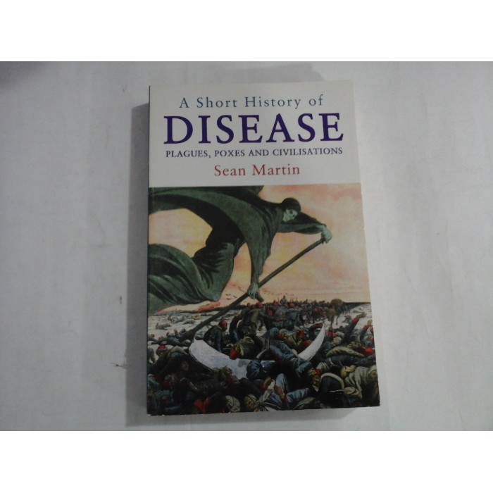 A SHORT HISTORY OF DISEASE  -  PLAGUES POXES AND CIVILISATIONS  -  SEAN MARTIN